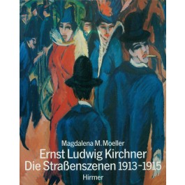 Ernst Ludwig Kirchner - Die Strassenszenen 1913 - 1915